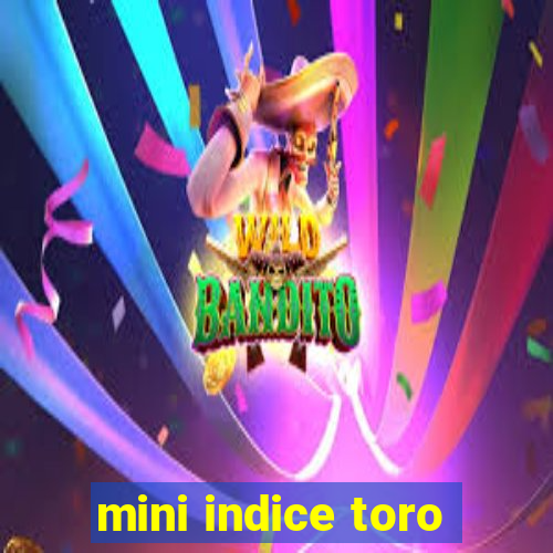 mini indice toro